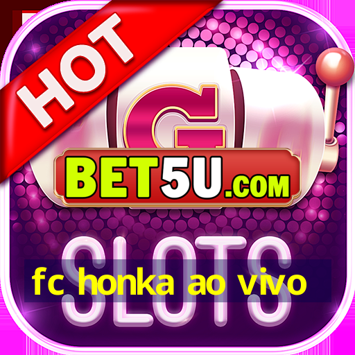 fc honka ao vivo